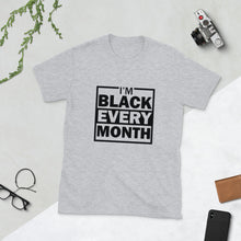 Load image into Gallery viewer, I&#39;m Black Every Month Short-Sleeve Unisex T-Shirt
