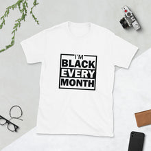 Load image into Gallery viewer, I&#39;m Black Every Month Short-Sleeve Unisex T-Shirt
